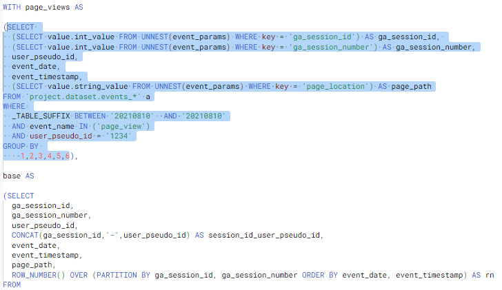 First CTE has been amended to look for a table suffix of 20210810 and a user_pseudo_id of 1234. everything inside the brackets has been highlighted. This is to give an example of how you can highlight the code and just run what is highlighted. This is the first part of the code we will review to debug your SQL.